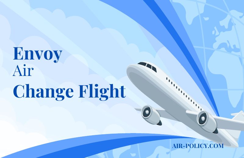 Envoy Air Flight Change Policy | Change name and date